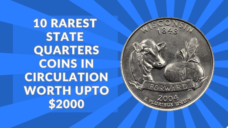 10 Rarest State Quarters Coins in Circulation Worth Upto $2000