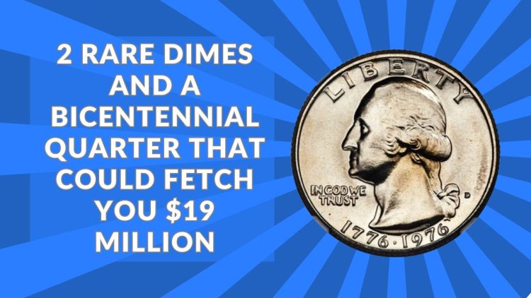 2 Rare Dimes And A Bicentennial Quarter That Could Fetch You $19 Million