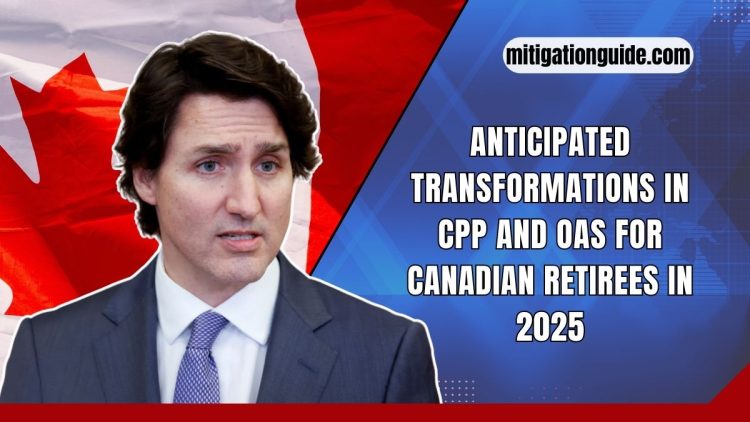 Anticipated Transformations In CPP And OAS For Canadian Retirees In 2025