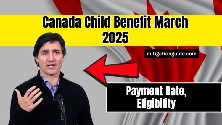 Canada Child Benefit March 2025: Payment Date, Eligibility, and Amount Details