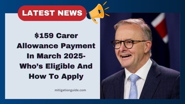 $159 Carer Allowance Payment In March 2025- Who’s Eligible And How To Apply