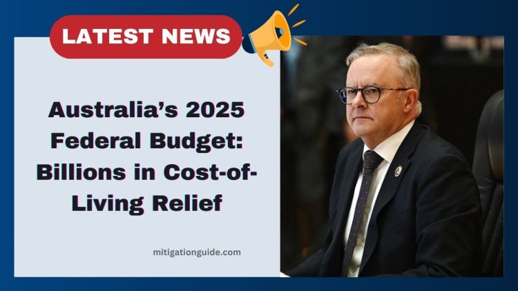 Australia’s Federal Budget 2025- Billions In Cost-of-Living Relief Including Energy Bill Relief And Subsidised Childcare