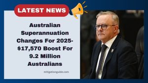 Major Australian Superannuation Changes For 2025- $17,570 Boost For 9.2 Million Australians – Full Details