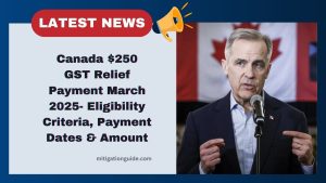 Canada $250 GST Relief Payment March 2025- Eligibility Criteria, Payment Dates, And Amount