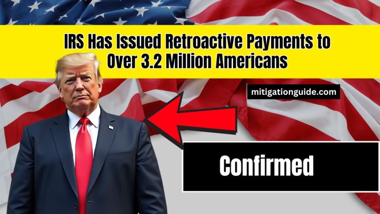 Confirmed- IRS Has Issued Retroactive Payments to Over 3.2 Million Americans