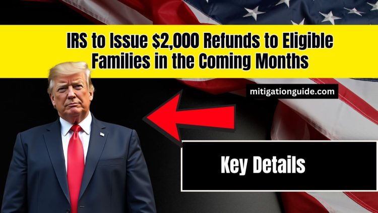 IRS to Issue $2,000 Refunds to Eligible Families in the Coming Months