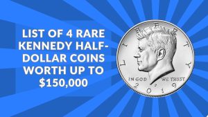 List Of 4 Rare Kennedy Half-Dollar Coins Worth Up To $150,000