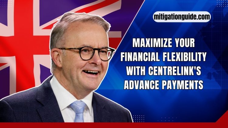 Maximize Your Financial Flexibility with Centrelink’s Advance Payments