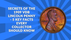 Secrets Of The 1909 VDB Lincoln Penny - 5 Key Facts Every Collector Should Know