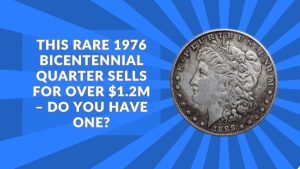 This Rare 1976 Bicentennial Quarter Sells For Over $1.2M – Do You Have One?