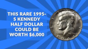 This Rare 1995-S Kennedy Half Dollar Could Be Worth $6,000