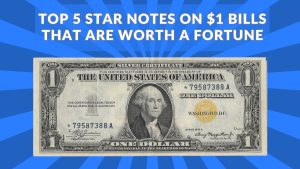 Top 5 Star Notes on $1 Bills That Are Worth a Fortune