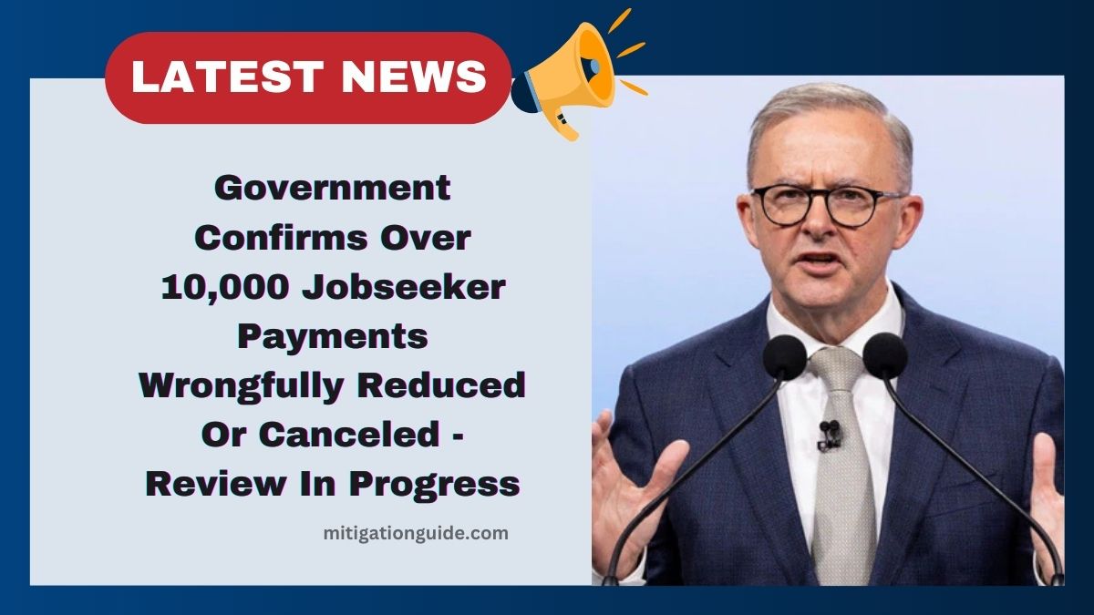 Government Confirms Over 10,000 Jobseeker Payments Wrongfully Reduced Or Canceled - Review In Progress