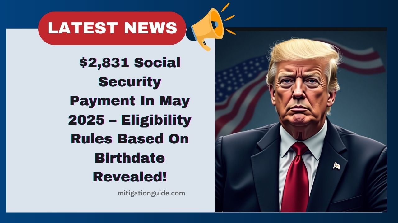 $2,831 Social Security Payment In May 2025 – Eligibility Rules Based On Birthdate Revealed!